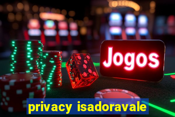 privacy isadoravale